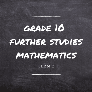 Gr.10 Further Studies Mathematics Term 2 (at school)